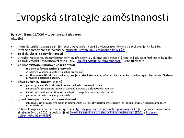 Evropská strategie zaměstnanosti Byla vyhlášena 11/2007 v Lucemburku, řada změn Aktuálně • • Cílem