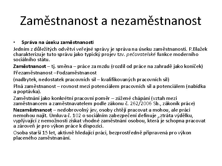 Zaměstnanost a nezaměstnanost • Správa na úseku zaměstnanosti Jedním z důležitých odvětví veřejné správy Zaměstnanost a nezaměstnanost • Správa na úseku zaměstnanosti Jedním z důležitých odvětví veřejné správy