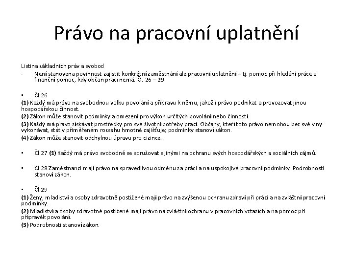 Právo na pracovní uplatnění Listina základních práv a svobod Není stanovena povinnost zajistit konkrétní Právo na pracovní uplatnění Listina základních práv a svobod Není stanovena povinnost zajistit konkrétní