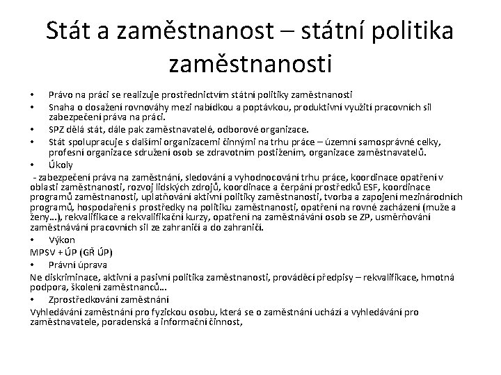 Stát a zaměstnanost – státní politika zaměstnanosti Právo na práci se realizuje prostřednictvím státní