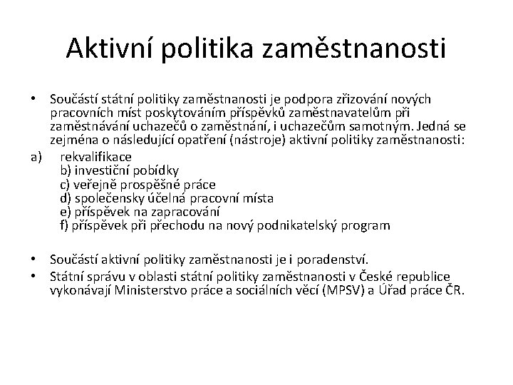 Aktivní politika zaměstnanosti • Součástí státní politiky zaměstnanosti je podpora zřizování nových pracovních míst Aktivní politika zaměstnanosti • Součástí státní politiky zaměstnanosti je podpora zřizování nových pracovních míst