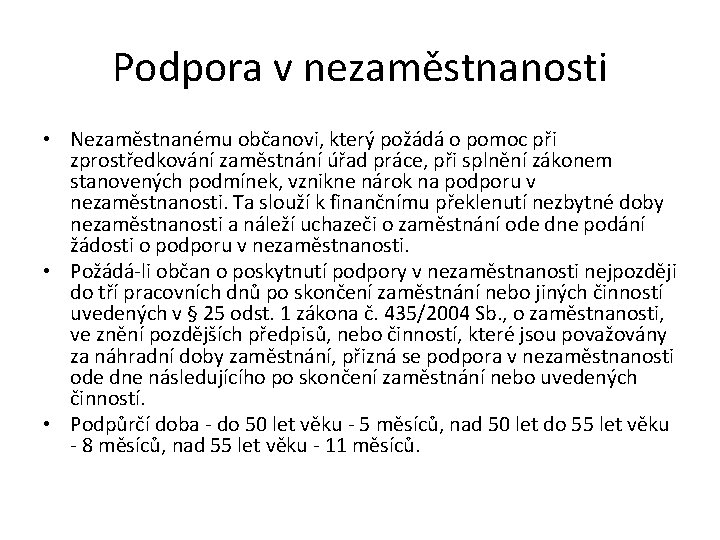 Podpora v nezaměstnanosti • Nezaměstnanému občanovi, který požádá o pomoc při zprostředkování zaměstnání úřad Podpora v nezaměstnanosti • Nezaměstnanému občanovi, který požádá o pomoc při zprostředkování zaměstnání úřad