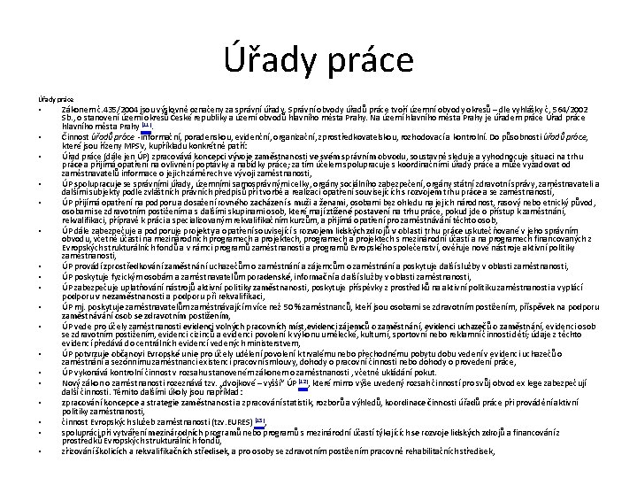 Úřady práce • • • • • Zákonem č. 435/2004 jsou výslovně označeny za