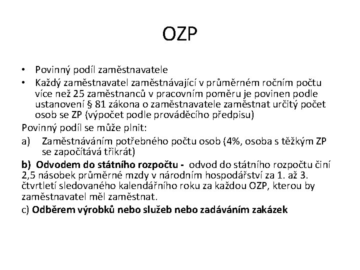 OZP • Povinný podíl zaměstnavatele • Každý zaměstnavatel zaměstnávající v průměrném ročním počtu více