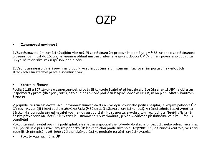 OZP • Oznamovací povinnost 1. Zaměstnavatelům zaměstnávajícím více než 25 zaměstnanců v pracovním poměru OZP • Oznamovací povinnost 1. Zaměstnavatelům zaměstnávajícím více než 25 zaměstnanců v pracovním poměru