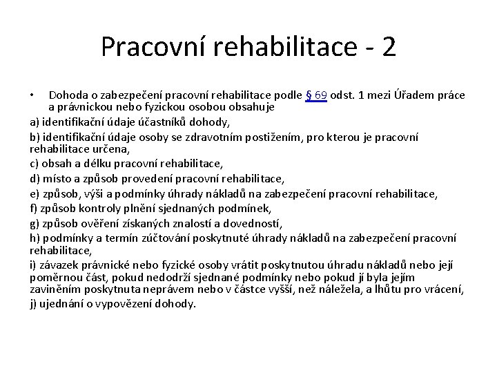 Pracovní rehabilitace - 2 Dohoda o zabezpečení pracovní rehabilitace podle § 69 odst. 1