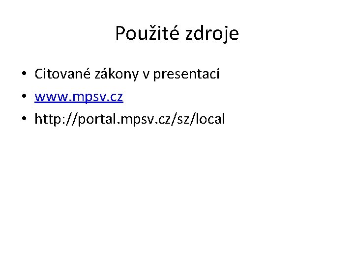 Použité zdroje • Citované zákony v presentaci • www. mpsv. cz • http: //portal.