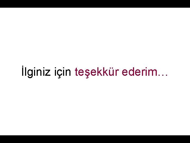 İlginiz için teşekkür ederim… 