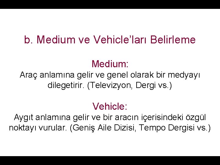 b. Medium ve Vehicle’ları Belirleme Medium: Araç anlamına gelir ve genel olarak bir medyayı