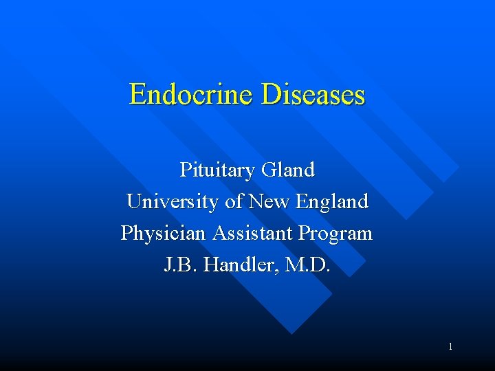 Endocrine Diseases Pituitary Gland University of New England Physician Assistant Program J. B. Handler,