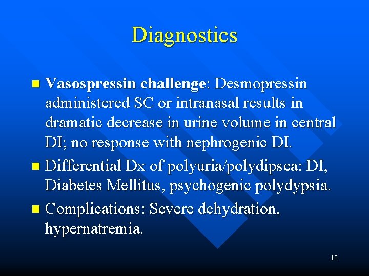 Diagnostics Vasospressin challenge: Desmopressin administered SC or intranasal results in dramatic decrease in urine