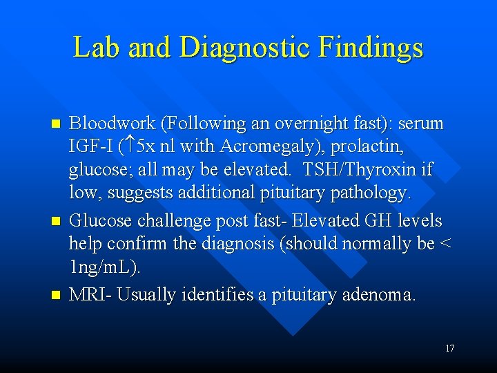 Lab and Diagnostic Findings n n n Bloodwork (Following an overnight fast): serum IGF-I