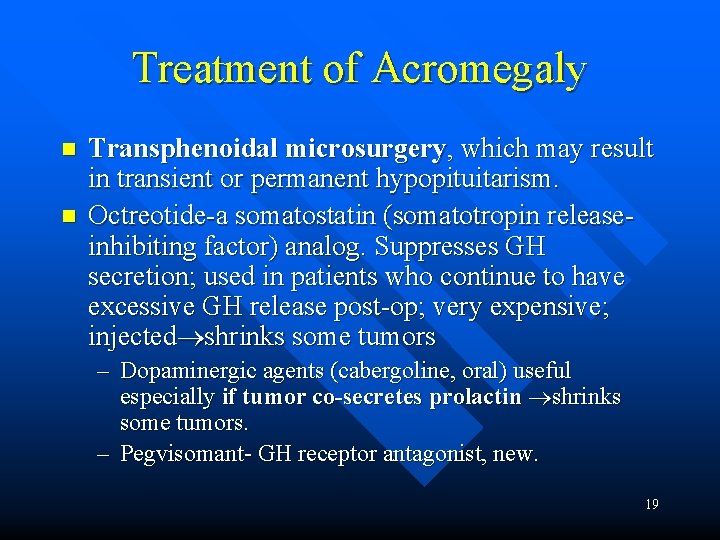 Treatment of Acromegaly n n Transphenoidal microsurgery, which may result in transient or permanent