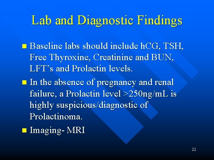 Lab and Diagnostic Findings Baseline labs should include h. CG, TSH, Free Thyroxine, Creatinine