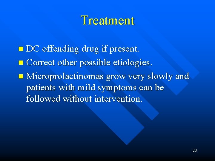 Treatment DC offending drug if present. n Correct other possible etiologies. n Microprolactinomas grow