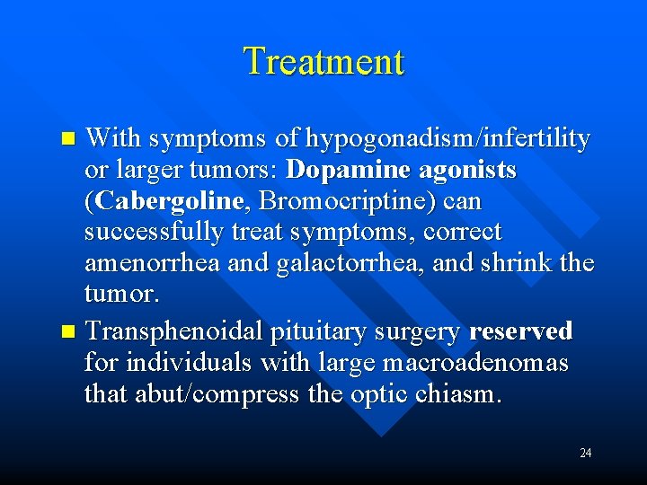 Treatment With symptoms of hypogonadism/infertility or larger tumors: Dopamine agonists (Cabergoline, Bromocriptine) can successfully