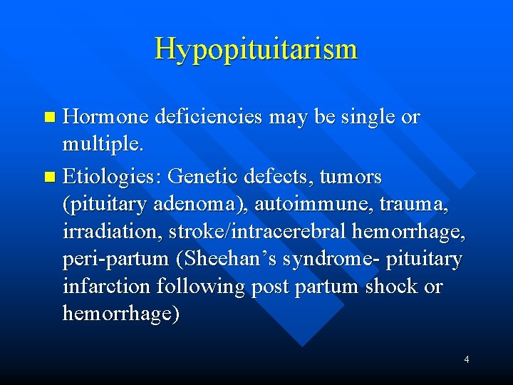 Hypopituitarism Hormone deficiencies may be single or multiple. n Etiologies: Genetic defects, tumors (pituitary