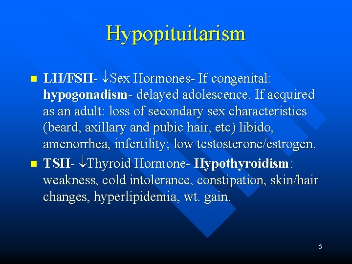 Hypopituitarism n n LH/FSH- Sex Hormones- If congenital: hypogonadism- delayed adolescence. If acquired as