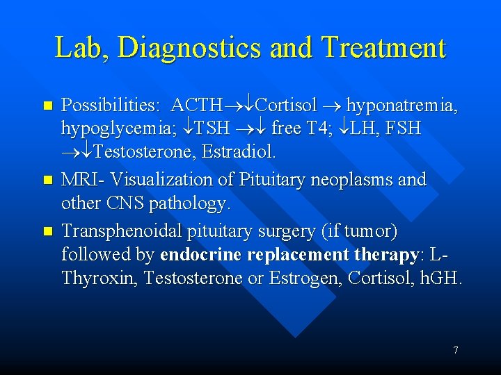 Lab, Diagnostics and Treatment n n n Possibilities: ACTH Cortisol hyponatremia, hypoglycemia; TSH free