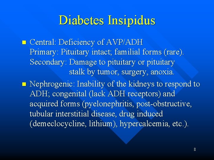 Diabetes Insipidus n n Central: Deficiency of AVP/ADH Primary: Pituitary intact; familial forms (rare).