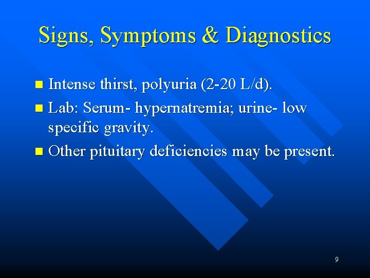 Signs, Symptoms & Diagnostics Intense thirst, polyuria (2 -20 L/d). n Lab: Serum- hypernatremia;