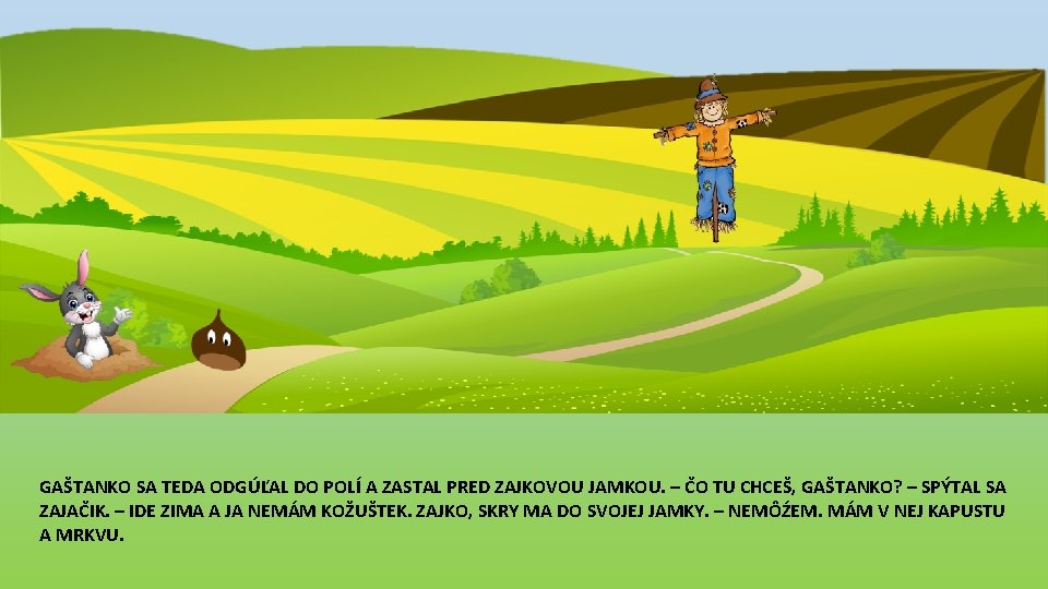 GAŠTANKO SA TEDA ODGÚĽAL DO POLÍ A ZASTAL PRED ZAJKOVOU JAMKOU. – ČO TU