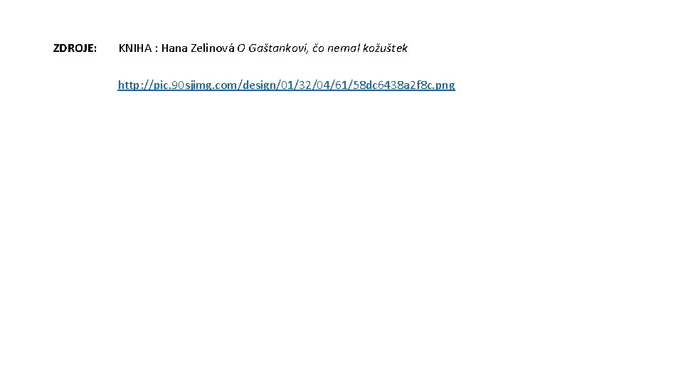 ZDROJE: KNIHA : Hana Zelinová O Gaštankovi, čo nemal kožuštek http: //pic. 90 sjimg.