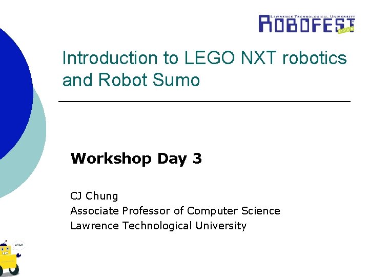 Introduction to LEGO NXT robotics and Robot Sumo Workshop Day 3 CJ Chung Associate