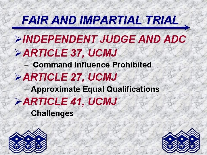 FAIR AND IMPARTIAL TRIAL ØINDEPENDENT JUDGE AND ADC ØARTICLE 37, UCMJ – Command Influence