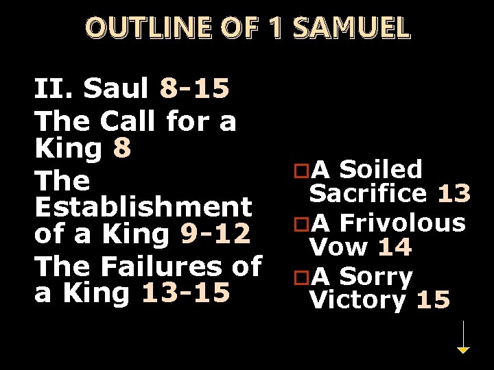 OUTLINE OF 1 SAMUEL II. Saul 8 -15 The Call for a King 8