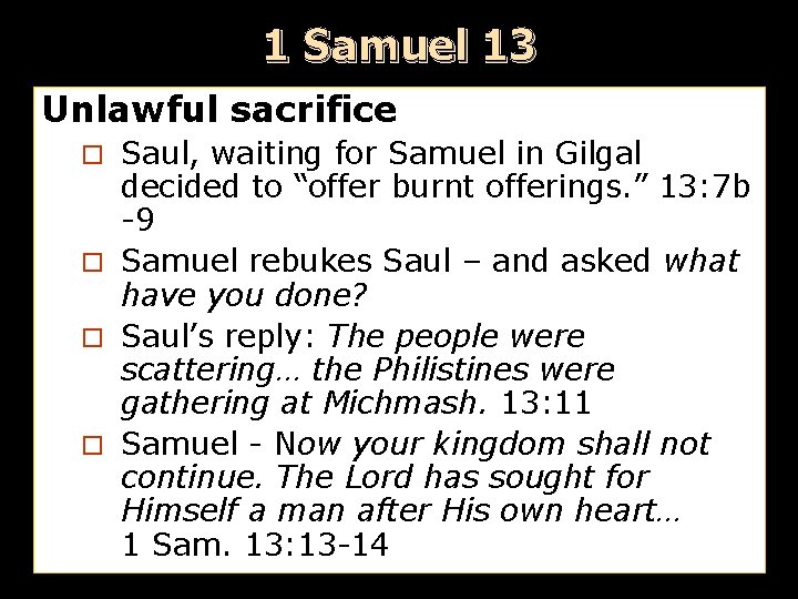 1 Samuel 13 Unlawful sacrifice Saul, waiting for Samuel in Gilgal decided to “offer