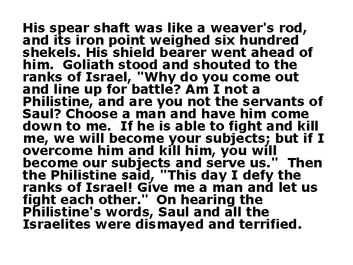 His spear shaft was like a weaver's rod, and its iron point weighed six