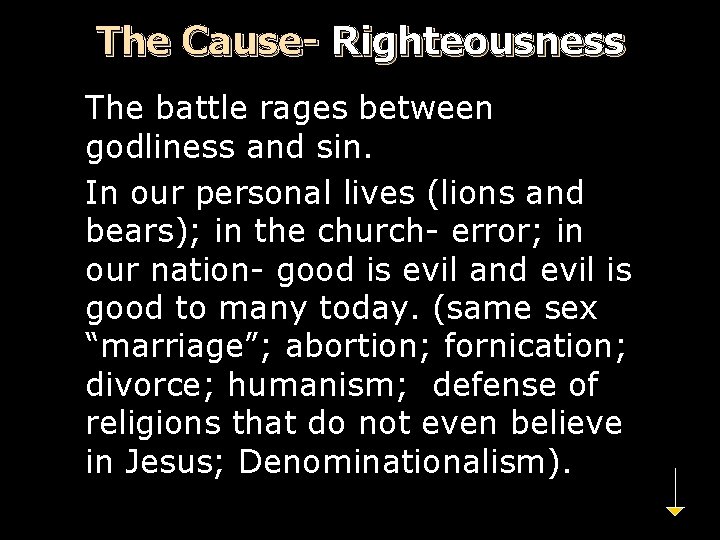 The Cause- Righteousness The battle rages between godliness and sin. In our personal lives