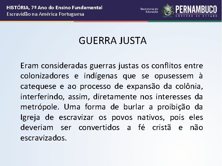 HISTÓRIA, 7º Ano do Ensino Fundamental Escravidão na América Portuguesa GUERRA JUSTA Eram consideradas