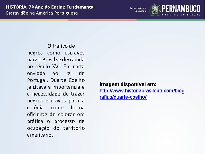 HISTÓRIA, 7º Ano do Ensino Fundamental Escravidão na América Portuguesa O tráfico de negros