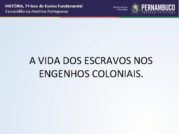 HISTÓRIA, 7º Ano do Ensino Fundamental Escravidão na América Portuguesa A VIDA DOS ESCRAVOS