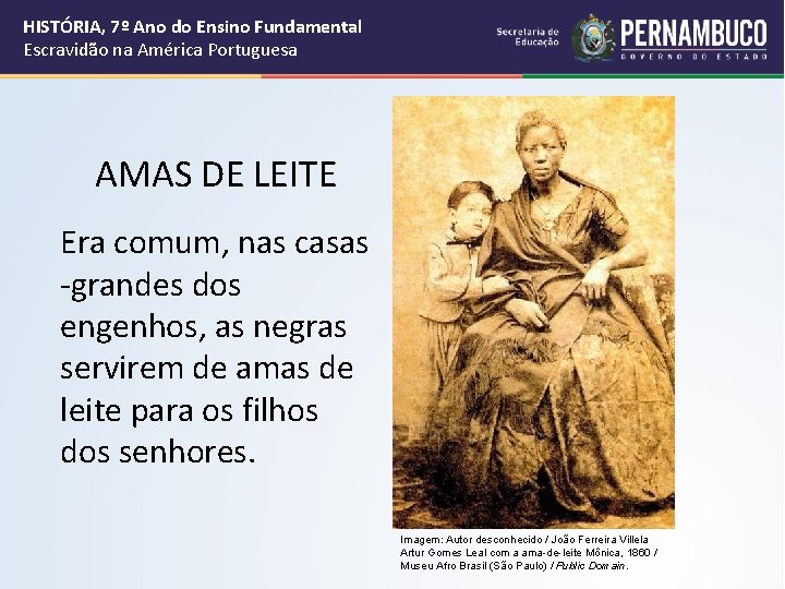 HISTÓRIA, 7º Ano do Ensino Fundamental Escravidão na América Portuguesa AMAS DE LEITE Era