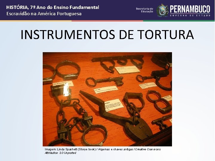 HISTÓRIA, 7º Ano do Ensino Fundamental Escravidão na América Portuguesa INSTRUMENTOS DE TORTURA Imagem: