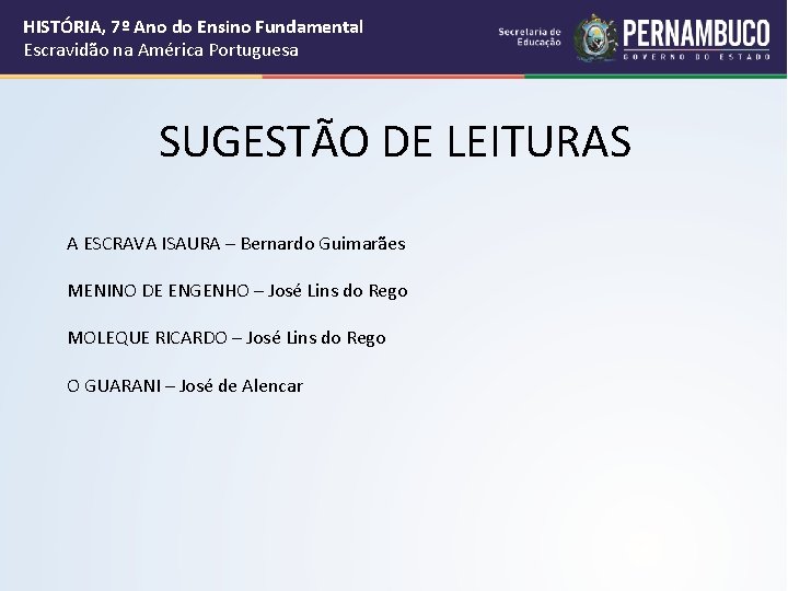 HISTÓRIA, 7º Ano do Ensino Fundamental Escravidão na América Portuguesa SUGESTÃO DE LEITURAS A