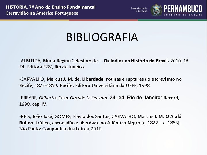 HISTÓRIA, 7º Ano do Ensino Fundamental Escravidão na América Portuguesa BIBLIOGRAFIA -ALMEIDA, Maria Regina