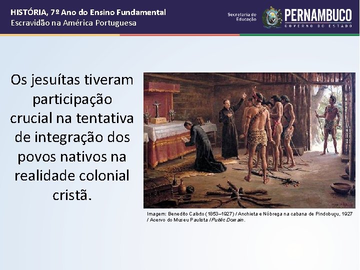 HISTÓRIA, 7º Ano do Ensino Fundamental Escravidão na América Portuguesa Os jesuítas tiveram participação