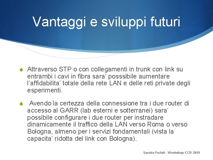 Vantaggi e sviluppi futuri S Attraverso STP o con collegamenti in trunk con link