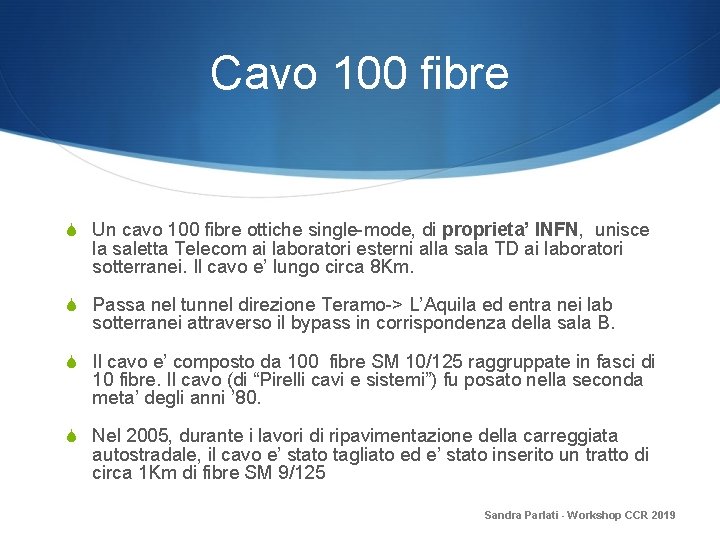 Cavo 100 fibre S Un cavo 100 fibre ottiche single-mode, di proprieta’ INFN, unisce