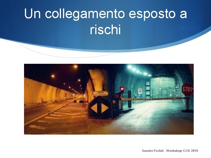 Un collegamento esposto a rischi Sandra Parlati - Workshop CCR 2019 