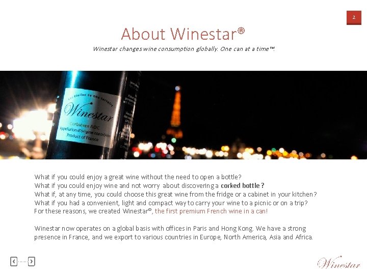 2 About Winestar® Winestar changes wine consumption globally. One can at a time™. What