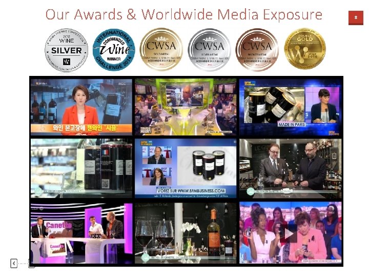 Our Awards & Worldwide Media Exposure 8 