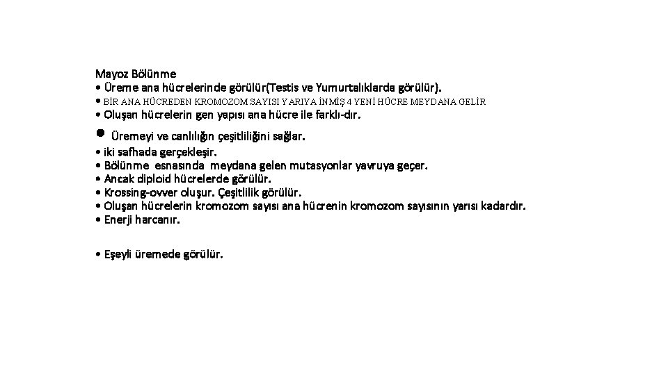 Mayoz Bölünme • Üreme ana hücrelerinde görülür(Testis ve Yumurtalıklarda görülür). • BİR ANA HÜCREDEN