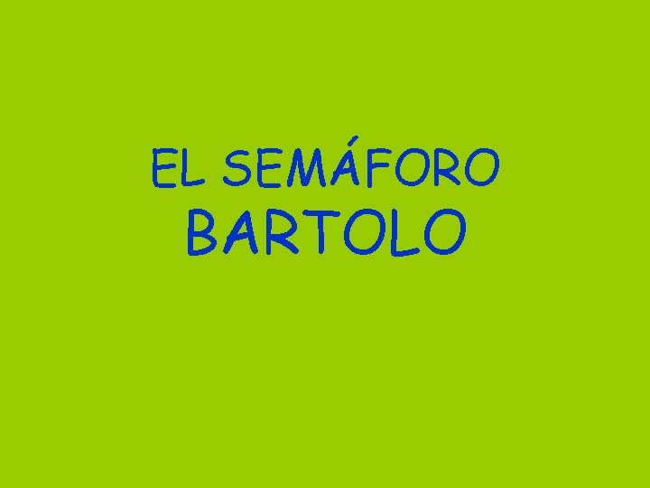 EL SEMÁFORO BARTOLO 