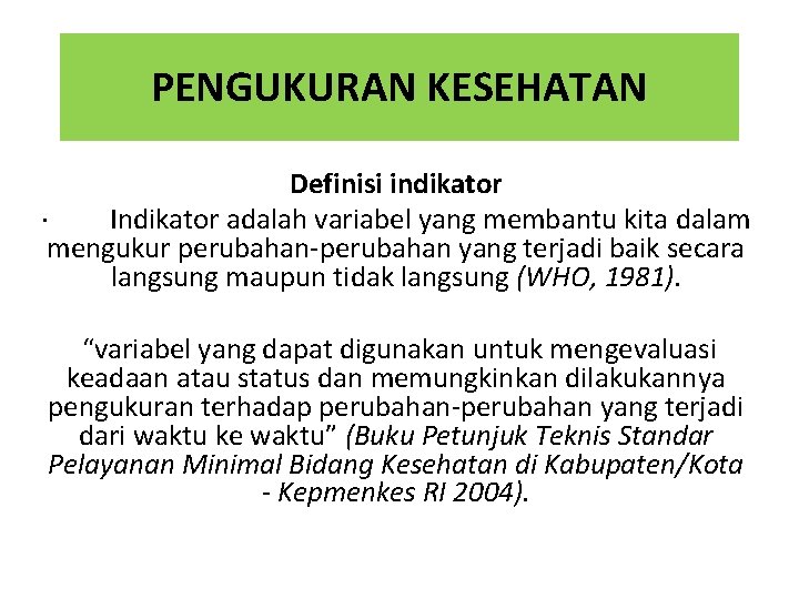 PENGUKURAN KESEHATAN Definisi indikator · Indikator adalah variabel yang membantu kita dalam mengukur perubahan-perubahan