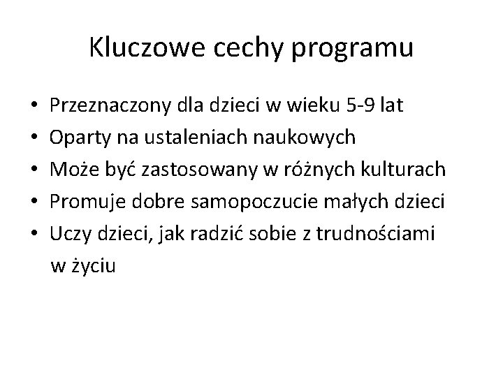 Kluczowe cechy programu • • • Przeznaczony dla dzieci w wieku 5 -9 lat